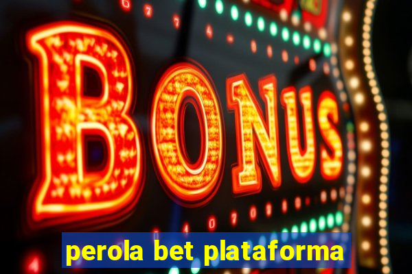 perola bet plataforma